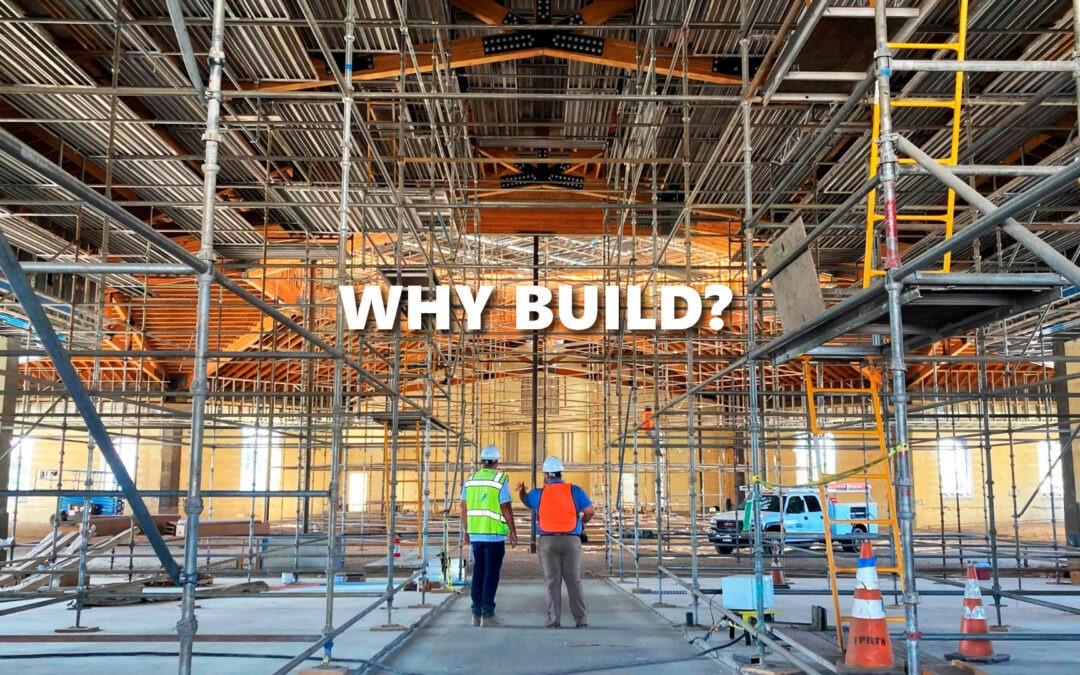 2/19/2023 “WHY BUILD?”